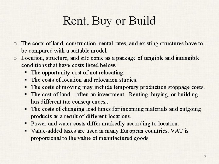 Rent, Buy or Build o The costs of land, construction, rental rates, and existing