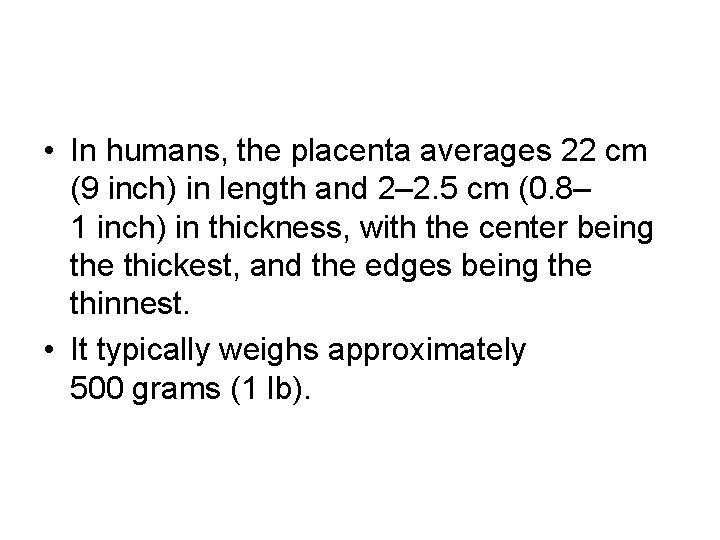  • In humans, the placenta averages 22 cm (9 inch) in length and