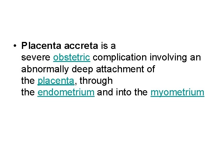  • Placenta accreta is a severe obstetric complication involving an abnormally deep attachment