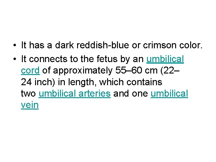  • It has a dark reddish-blue or crimson color. • It connects to