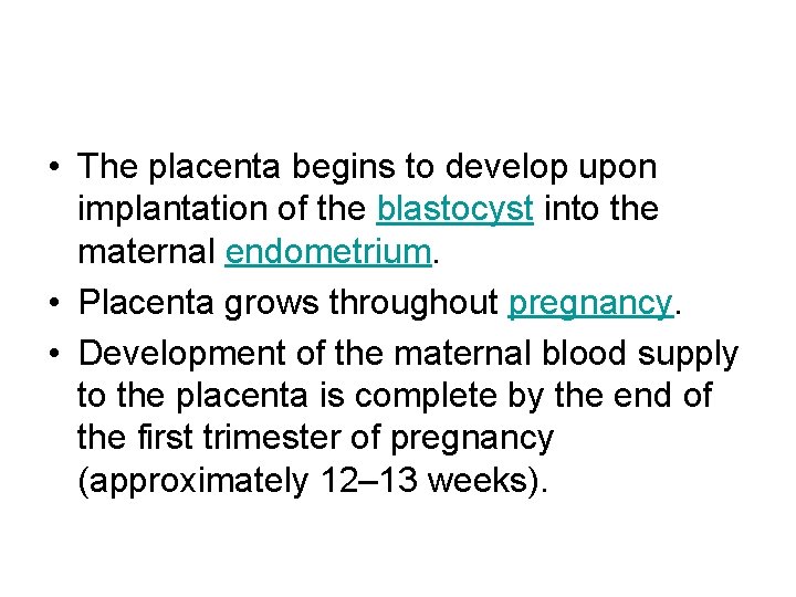  • The placenta begins to develop upon implantation of the blastocyst into the