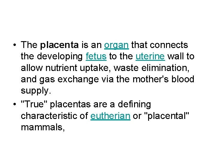  • The placenta is an organ that connects the developing fetus to the