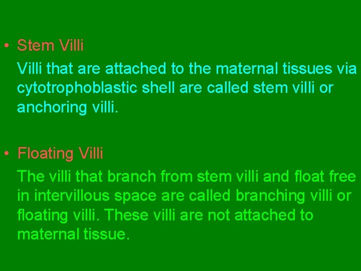  • Stem Villi that are attached to the maternal tissues via cytotrophoblastic shell