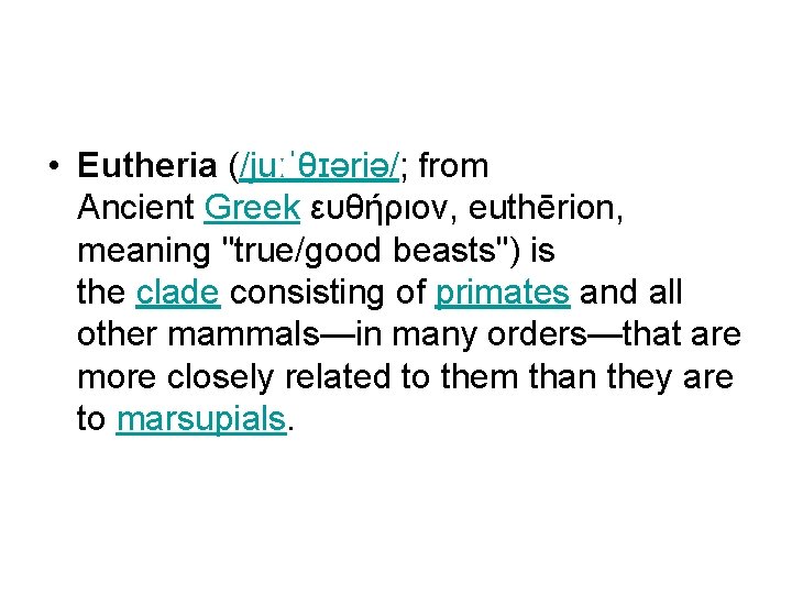  • Eutheria (/juːˈθɪəriə/; from Ancient Greek ευθήριον, euthērion, meaning "true/good beasts") is the