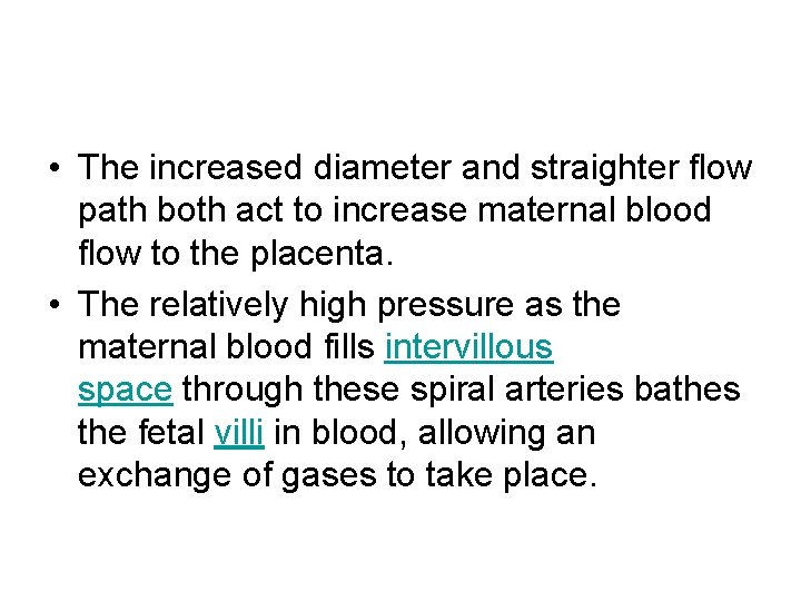  • The increased diameter and straighter flow path both act to increase maternal