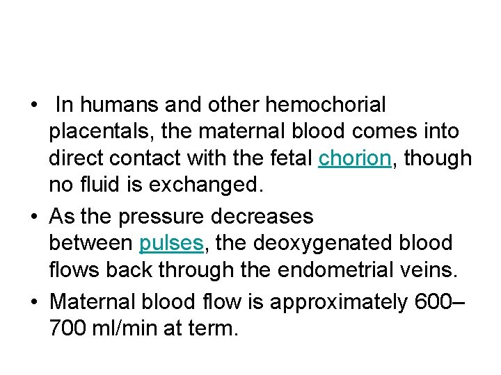  • In humans and other hemochorial placentals, the maternal blood comes into direct
