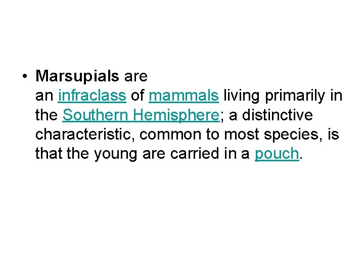  • Marsupials are an infraclass of mammals living primarily in the Southern Hemisphere;