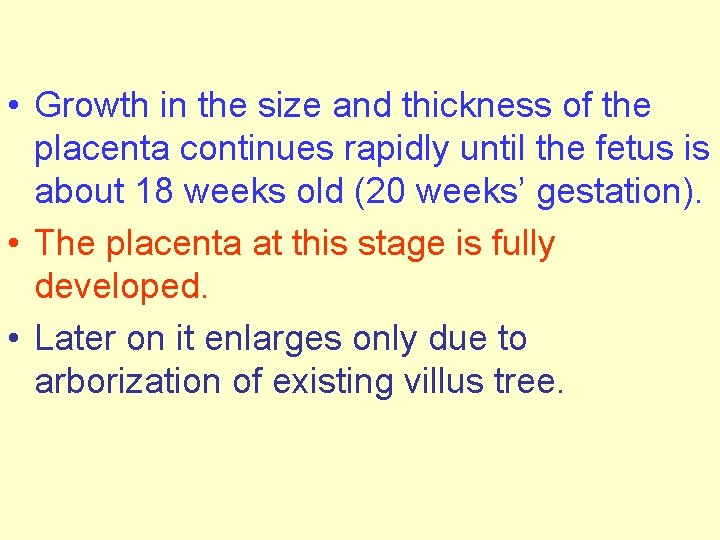  • Growth in the size and thickness of the placenta continues rapidly until