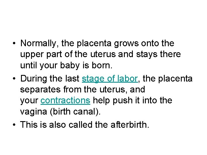  • Normally, the placenta grows onto the upper part of the uterus and