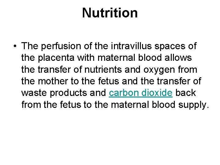 Nutrition • The perfusion of the intravillus spaces of the placenta with maternal blood