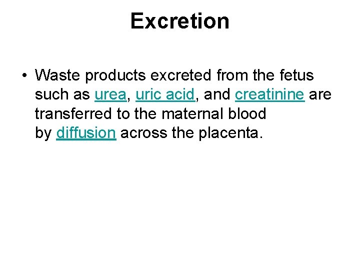 Excretion • Waste products excreted from the fetus such as urea, uric acid, and