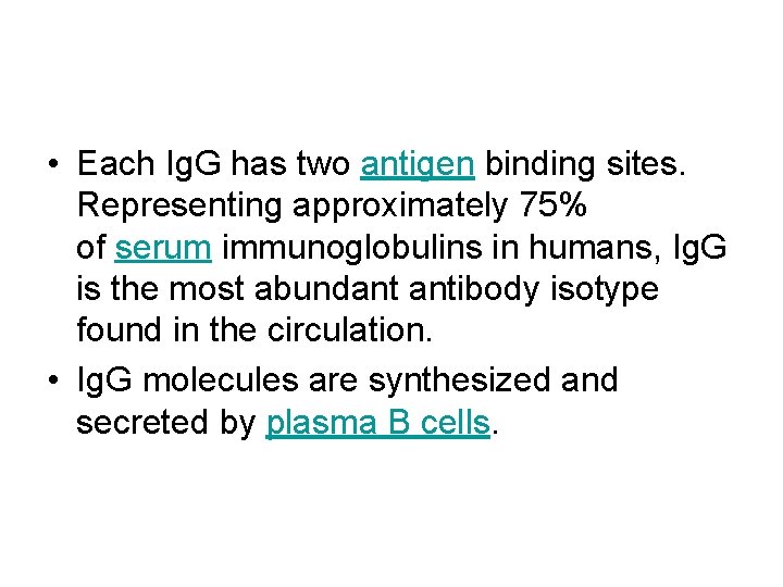  • Each Ig. G has two antigen binding sites. Representing approximately 75% of