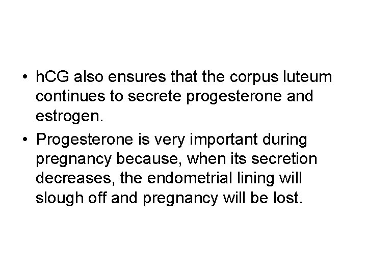  • h. CG also ensures that the corpus luteum continues to secrete progesterone