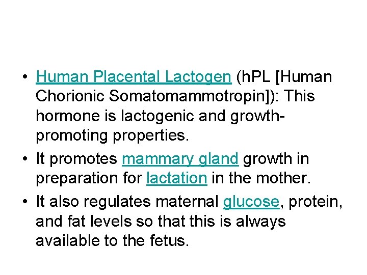  • Human Placental Lactogen (h. PL [Human Chorionic Somatomammotropin]): This hormone is lactogenic