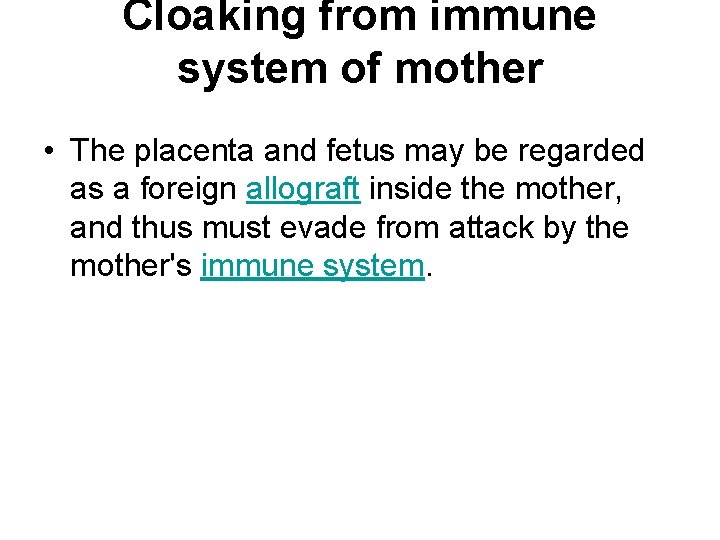 Cloaking from immune system of mother • The placenta and fetus may be regarded