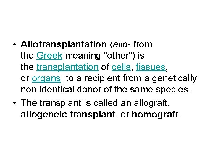  • Allotransplantation (allo- from the Greek meaning "other") is the transplantation of cells,