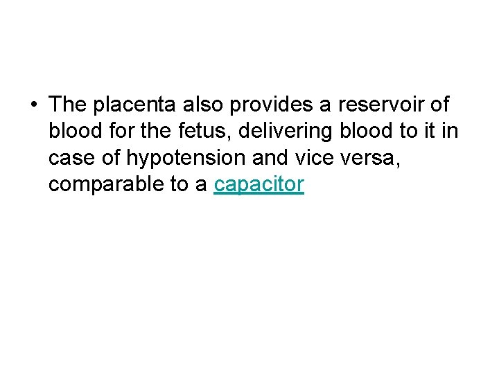  • The placenta also provides a reservoir of blood for the fetus, delivering