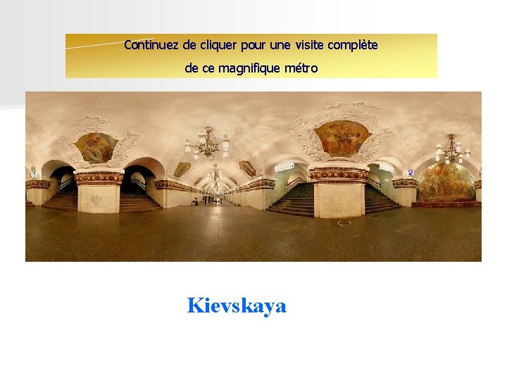 Continuez de cliquer pour une visite complète de ce magnifique métro Kievskaya 