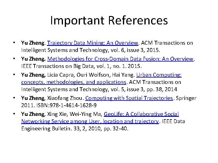 Important References • Yu Zheng. Trajectory Data Mining: An Overview. ACM Transactions on Intelligent