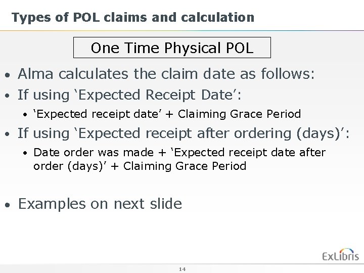 Types of POL claims and calculation One Time Physical POL • Alma calculates the