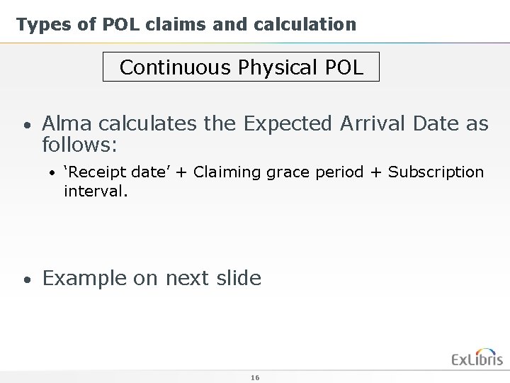 Types of POL claims and calculation Continuous Physical POL • Alma calculates the Expected