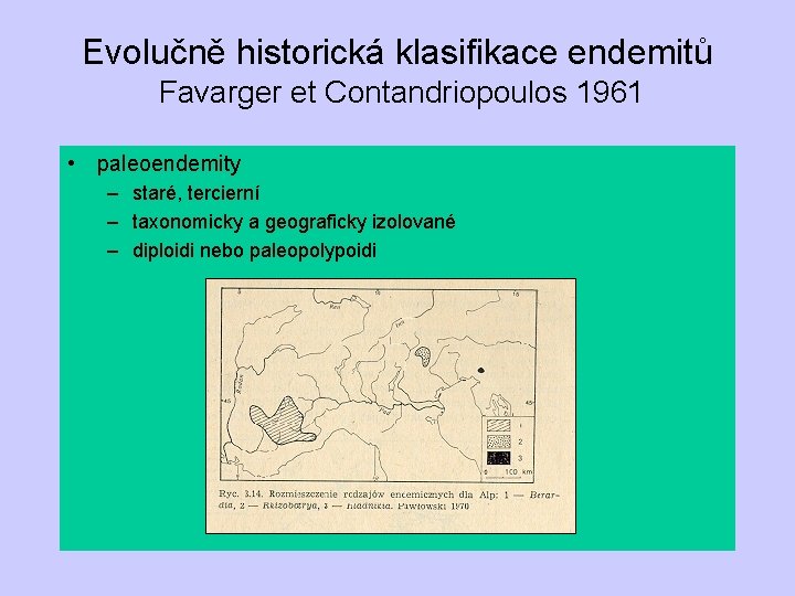 Evolučně historická klasifikace endemitů Favarger et Contandriopoulos 1961 • paleoendemity – staré, tercierní –