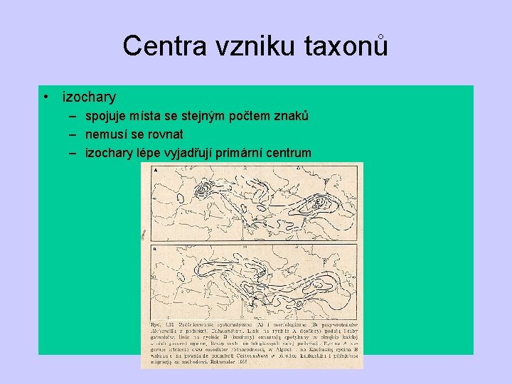 Centra vzniku taxonů • izochary – spojuje místa se stejným počtem znaků – nemusí