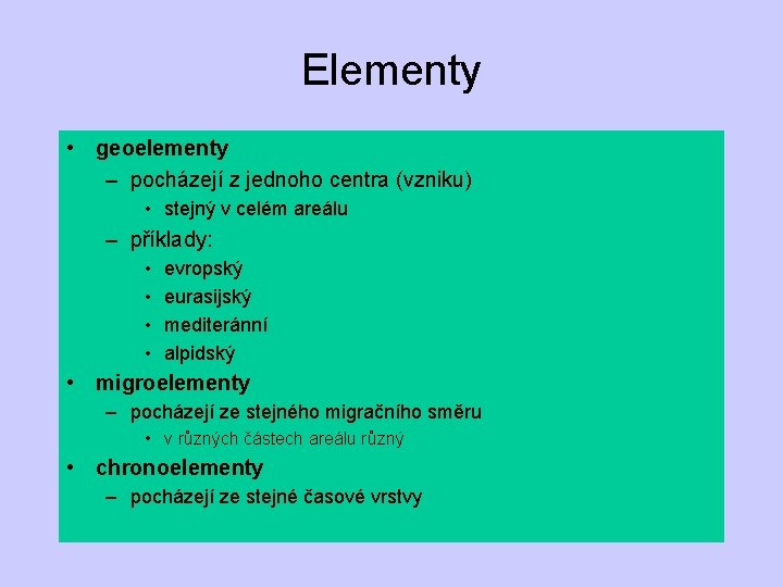 Elementy • geoelementy – pocházejí z jednoho centra (vzniku) • stejný v celém areálu