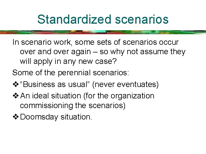Standardized scenarios In scenario work, some sets of scenarios occur over and over again
