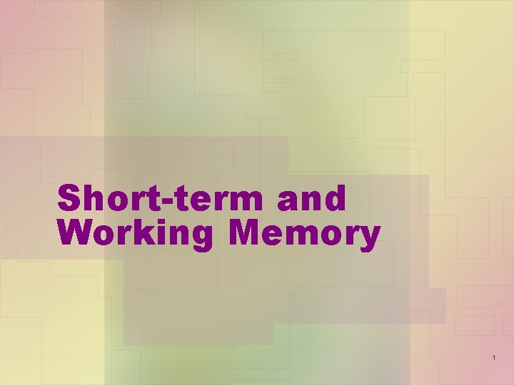 Short-term and Working Memory 1 