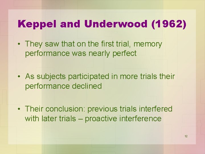 Keppel and Underwood (1962) • They saw that on the first trial, memory performance