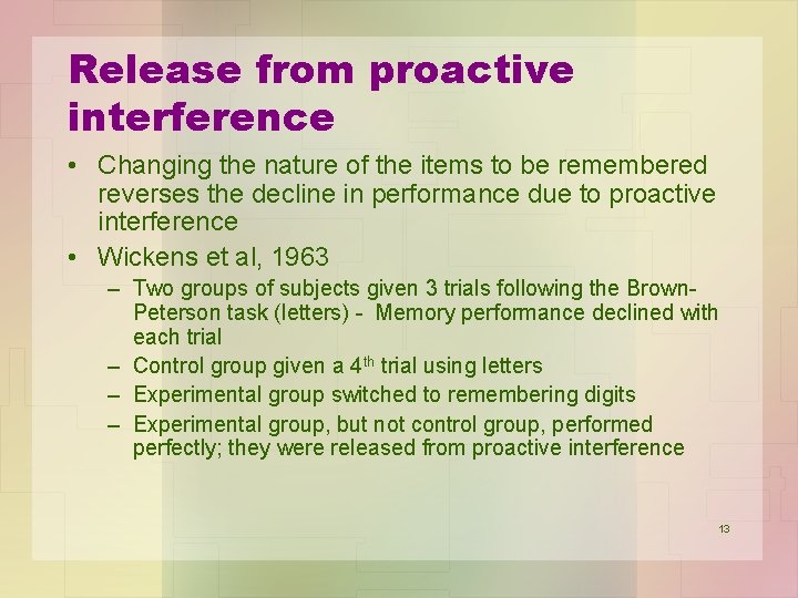 Release from proactive interference • Changing the nature of the items to be remembered