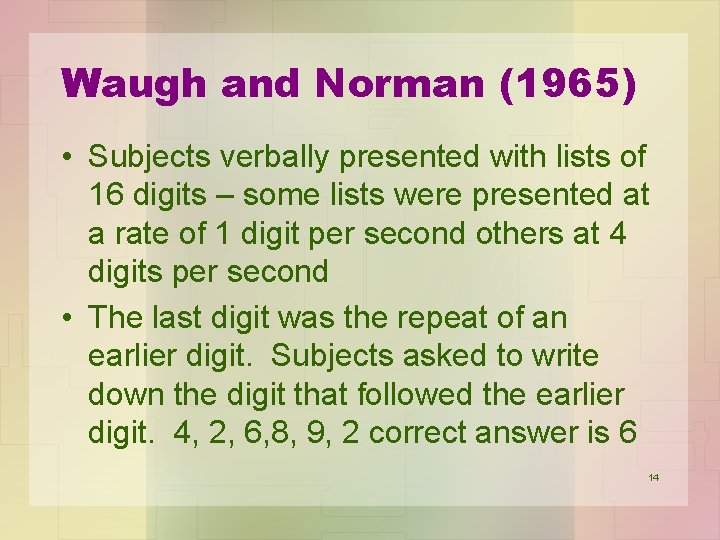 Waugh and Norman (1965) • Subjects verbally presented with lists of 16 digits –