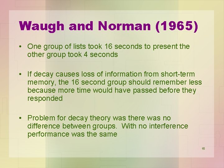 Waugh and Norman (1965) • One group of lists took 16 seconds to present