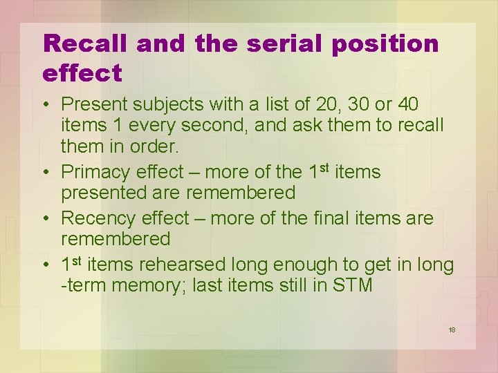 Recall and the serial position effect • Present subjects with a list of 20,
