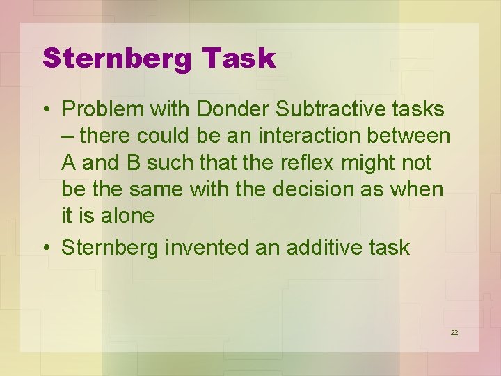 Sternberg Task • Problem with Donder Subtractive tasks – there could be an interaction