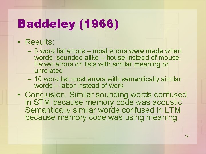 Baddeley (1966) • Results: – 5 word list errors – most errors were made
