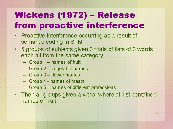 Wickens (1972) – Release from proactive interference • Proactive interference occurring as a result