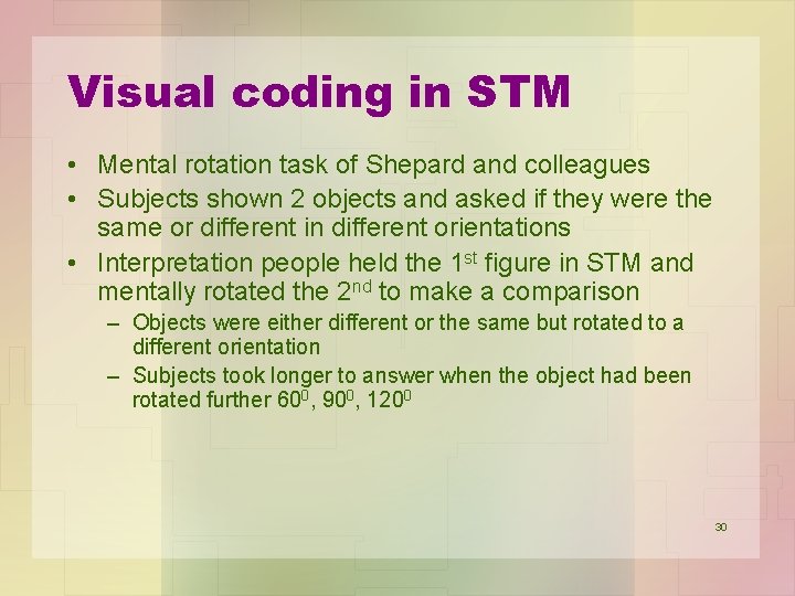 Visual coding in STM • Mental rotation task of Shepard and colleagues • Subjects