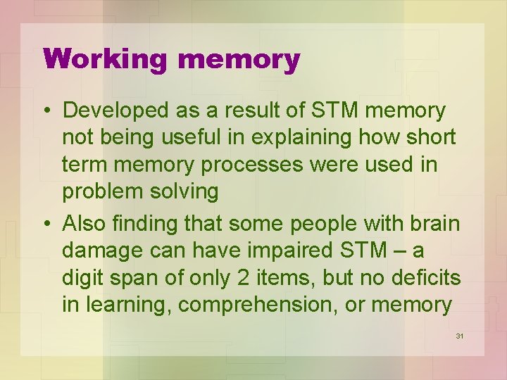 Working memory • Developed as a result of STM memory not being useful in