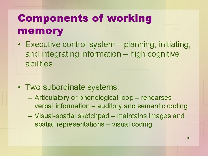 Components of working memory • Executive control system – planning, initiating, and integrating information