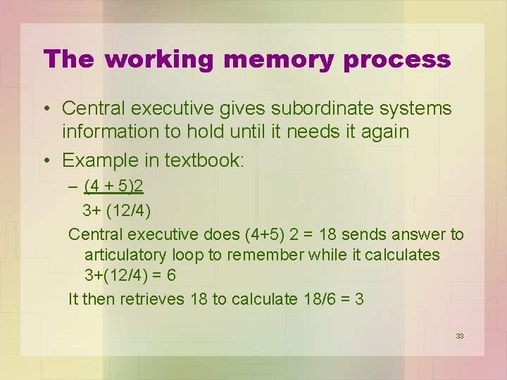 The working memory process • Central executive gives subordinate systems information to hold until