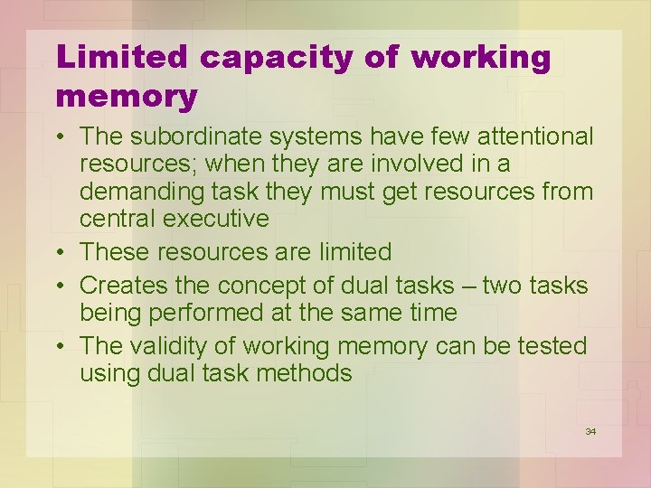 Limited capacity of working memory • The subordinate systems have few attentional resources; when