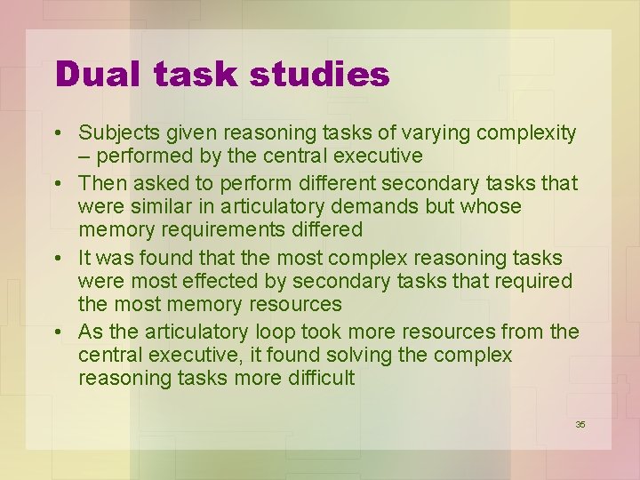 Dual task studies • Subjects given reasoning tasks of varying complexity – performed by