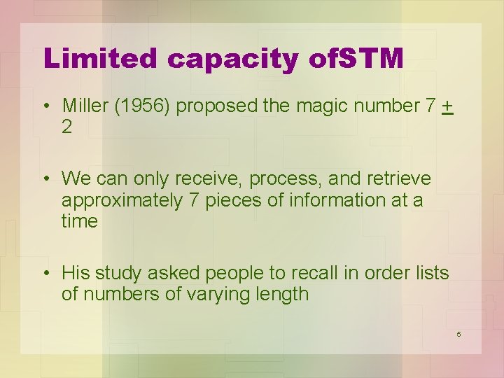 Limited capacity of. STM • Miller (1956) proposed the magic number 7 + 2