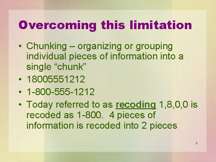 Overcoming this limitation • Chunking – organizing or grouping individual pieces of information into