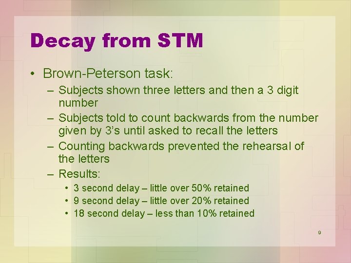 Decay from STM • Brown-Peterson task: – Subjects shown three letters and then a