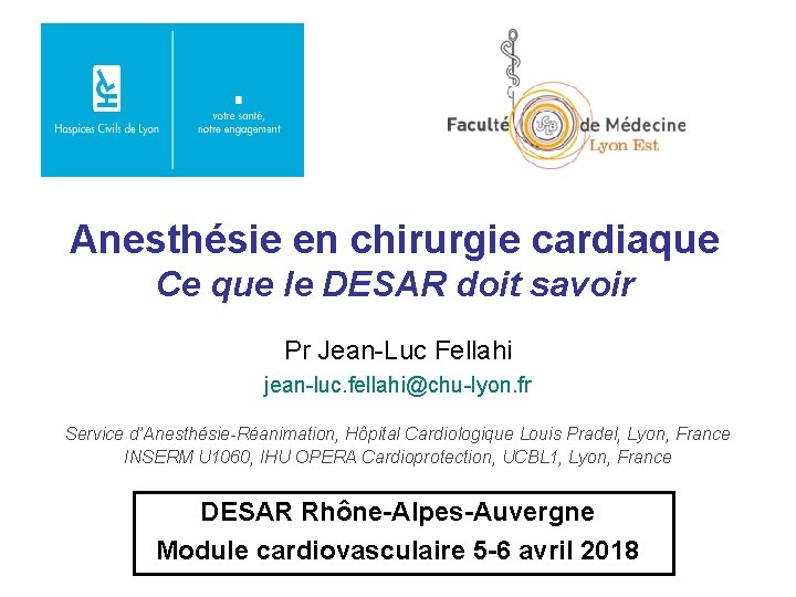 Anesthésie en chirurgie cardiaque Ce que le DESAR doit savoir Pr Jean-Luc Fellahi jean-luc.