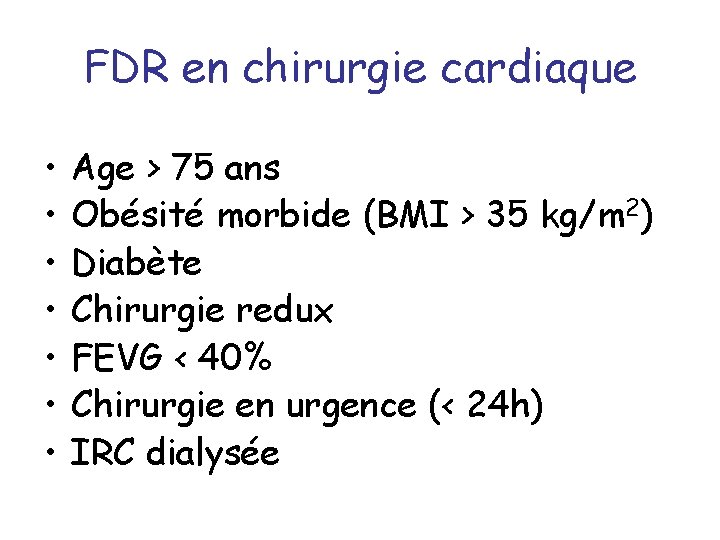 FDR en chirurgie cardiaque • • Age > 75 ans Obésité morbide (BMI >