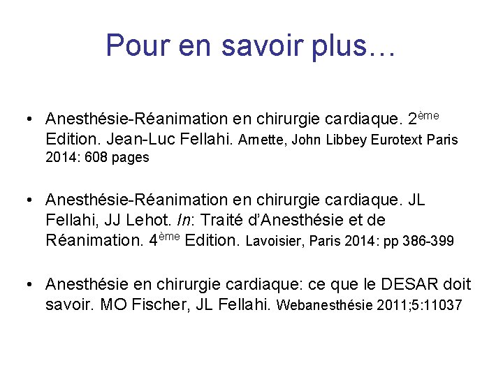 Pour en savoir plus… • Anesthésie-Réanimation en chirurgie cardiaque. 2ème Edition. Jean-Luc Fellahi. Arnette,